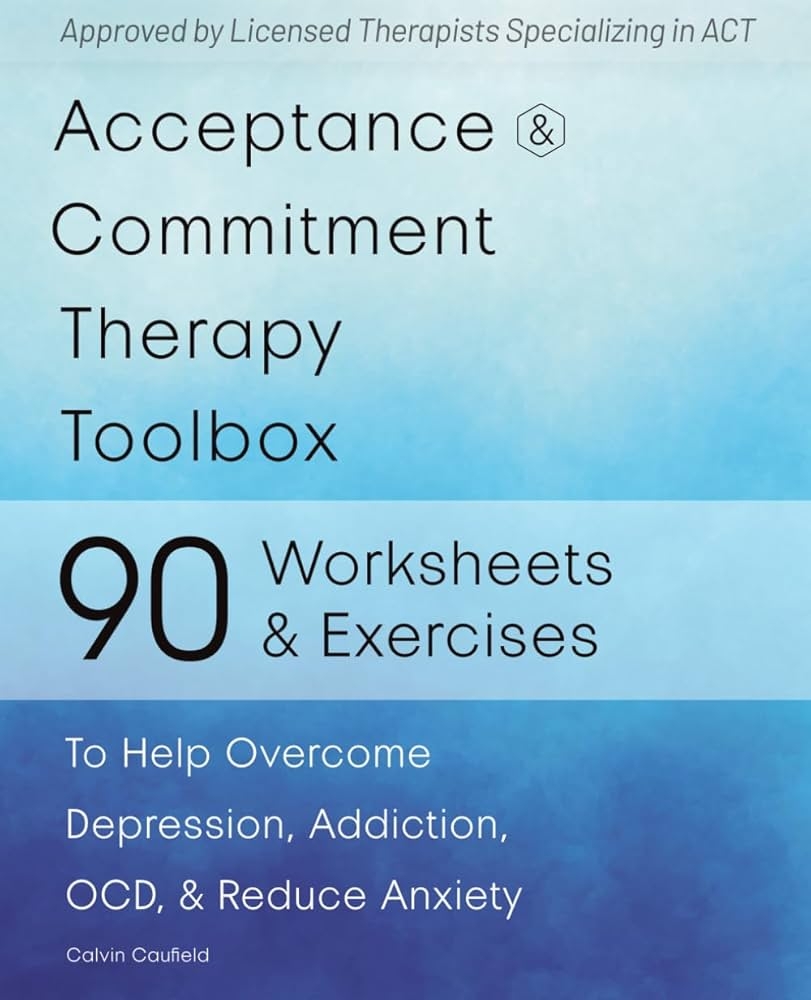 Acceptance And Commitment Therapy Toolbox 90 Exercises And Worksheets To Help Overcome Depression Addiction OCD And Reduce Anxiety Caufield Calvin 9798391230182 Amazon Books Acceptance And Commitment Therapy Toolbox 90 Exercises And Worksheets To Help Overcome Depression Addiction OCD And Reduce Anxiety Caufield Calvin 9798391230182 Amazon Books